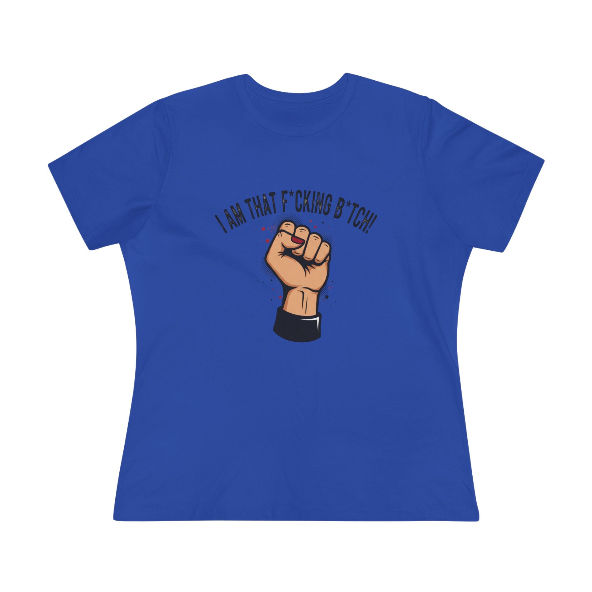 Fist Power Tee — "I Am That F*cking B*tch" Feminist Statement Shirt