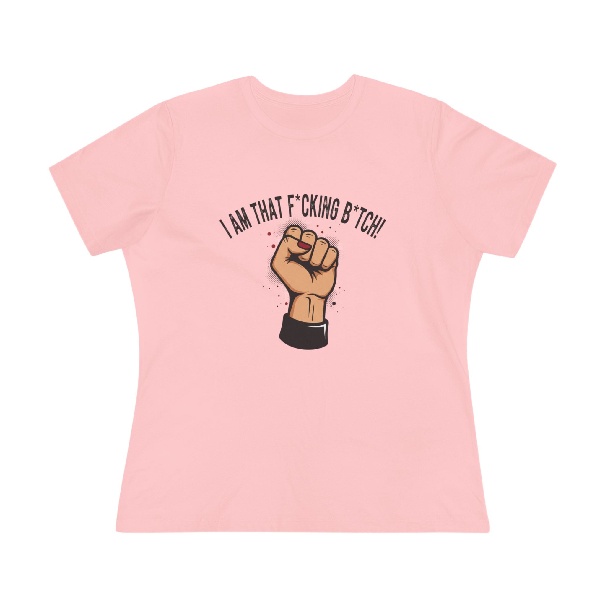 Fist Power Tee — "I Am That F*cking B*tch" Feminist Statement Shirt